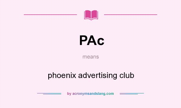 What does PAc mean? It stands for phoenix advertising club