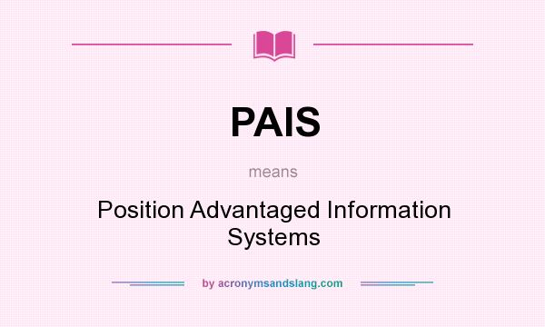 What does PAIS mean? It stands for Position Advantaged Information Systems