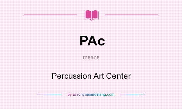 What does PAc mean? It stands for Percussion Art Center
