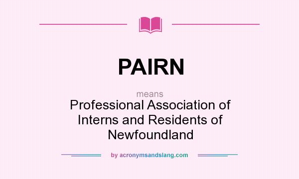 What does PAIRN mean? It stands for Professional Association of Interns and Residents of Newfoundland