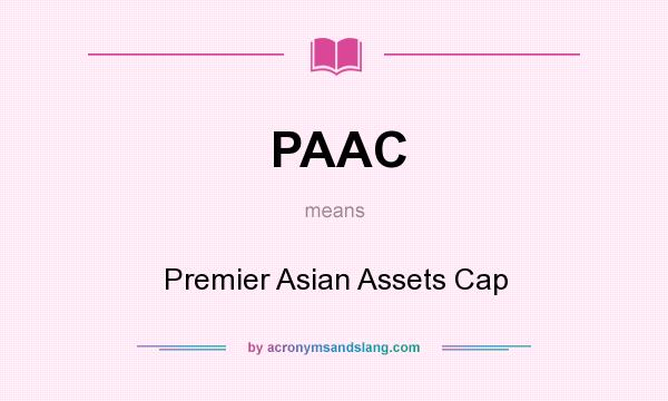 What does PAAC mean? It stands for Premier Asian Assets Cap