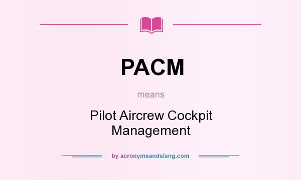 What does PACM mean? It stands for Pilot Aircrew Cockpit Management