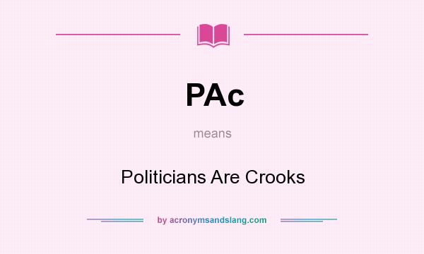 What does PAc mean? It stands for Politicians Are Crooks