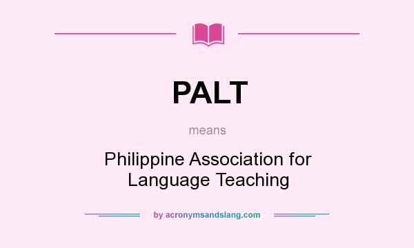 What does PALT mean? It stands for Philippine Association for Language Teaching
