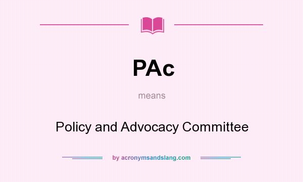 What does PAc mean? It stands for Policy and Advocacy Committee