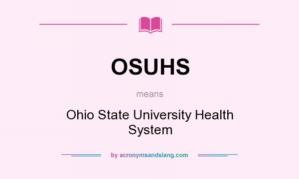 What does OSUHS mean? It stands for Ohio State University Health System