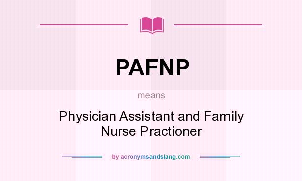 What does PAFNP mean? It stands for Physician Assistant and Family Nurse Practioner