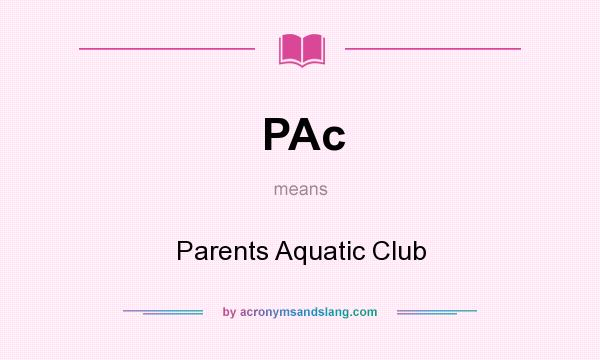 What does PAc mean? It stands for Parents Aquatic Club