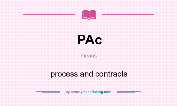 What does PAc mean? It stands for process and contracts