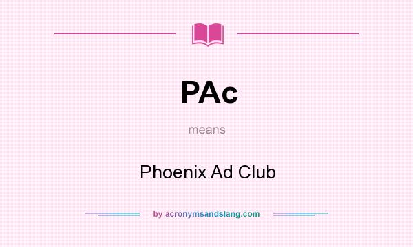 What does PAc mean? It stands for Phoenix Ad Club