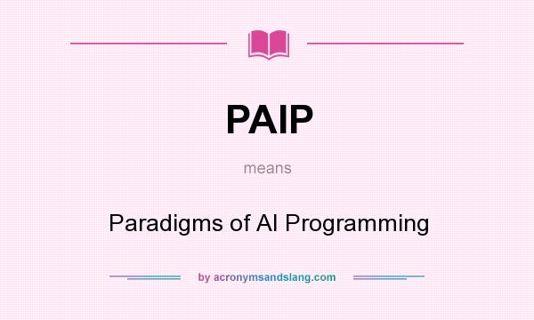 What does PAIP mean? It stands for Paradigms of AI Programming