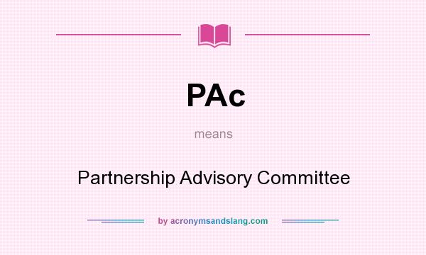 What does PAc mean? It stands for Partnership Advisory Committee