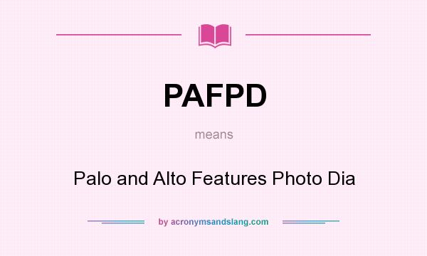 What does PAFPD mean? It stands for Palo and Alto Features Photo Dia