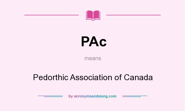 What does PAc mean? It stands for Pedorthic Association of Canada