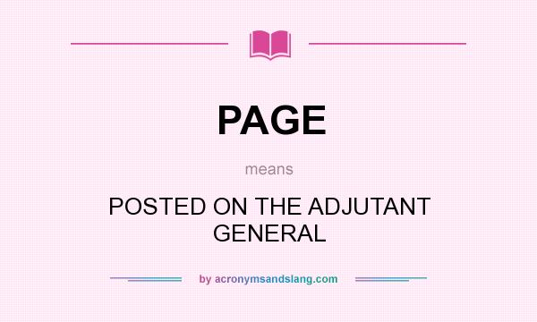 What does PAGE mean? It stands for POSTED ON THE ADJUTANT GENERAL