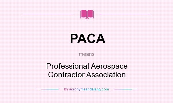 What does PACA mean? It stands for Professional Aerospace Contractor Association