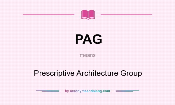 What does PAG mean? It stands for Prescriptive Architecture Group