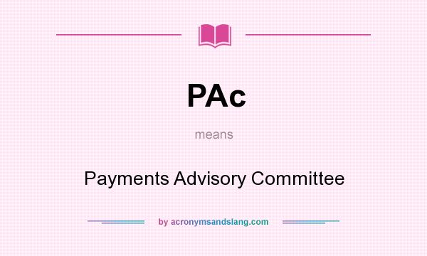What does PAc mean? It stands for Payments Advisory Committee