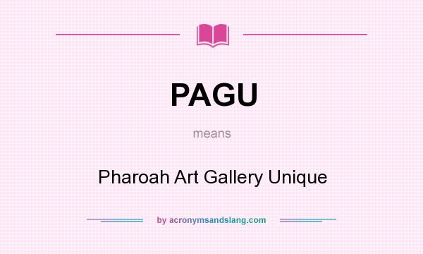 What does PAGU mean? It stands for Pharoah Art Gallery Unique