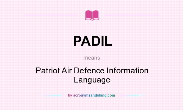 What does PADIL mean? It stands for Patriot Air Defence Information Language