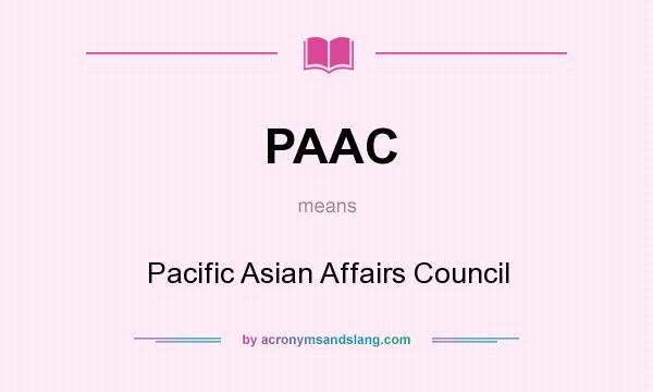What does PAAC mean? It stands for Pacific Asian Affairs Council