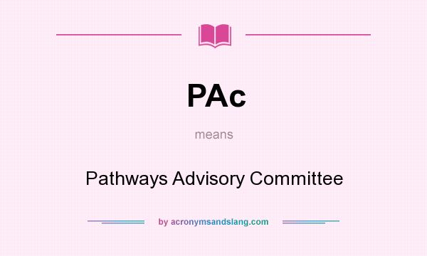 What does PAc mean? It stands for Pathways Advisory Committee
