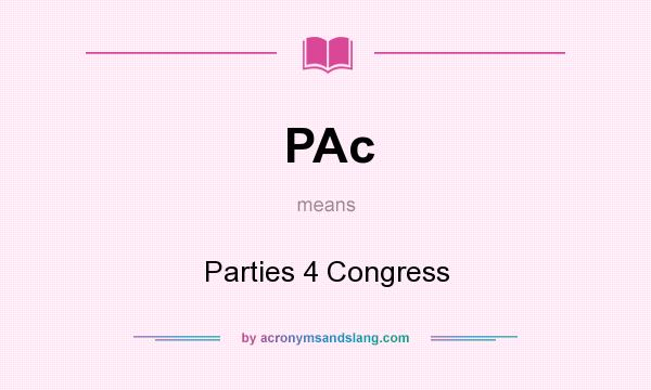What does PAc mean? It stands for Parties 4 Congress