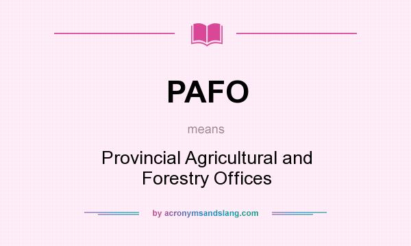 What does PAFO mean? It stands for Provincial Agricultural and Forestry Offices