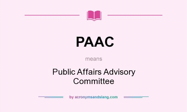 What does PAAC mean? It stands for Public Affairs Advisory Committee