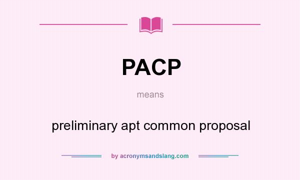 What does PACP mean? It stands for preliminary apt common proposal