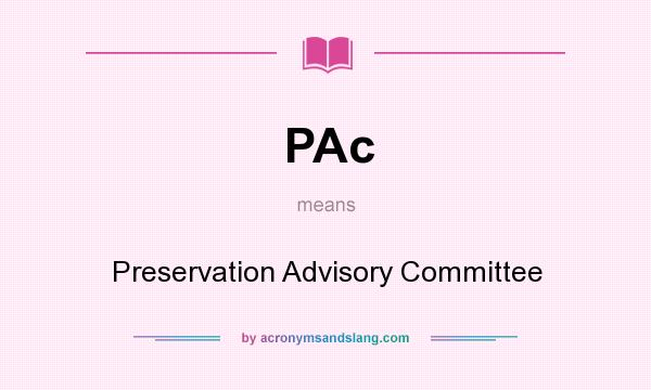 What does PAc mean? It stands for Preservation Advisory Committee