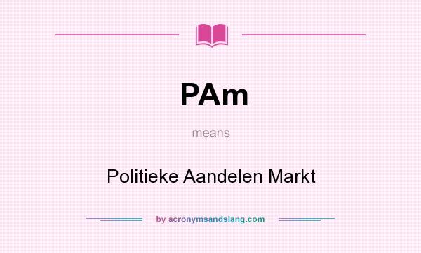 What does PAm mean? It stands for Politieke Aandelen Markt