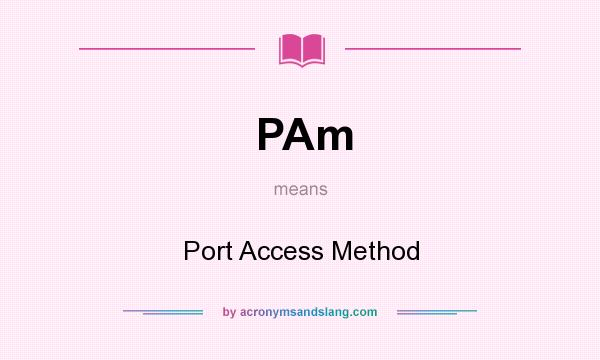 What does PAm mean? It stands for Port Access Method