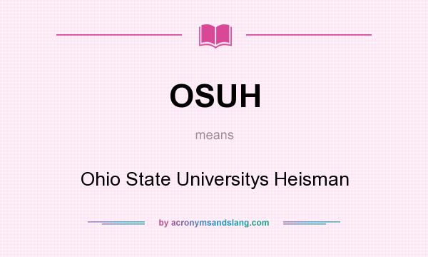 What does OSUH mean? It stands for Ohio State Universitys Heisman