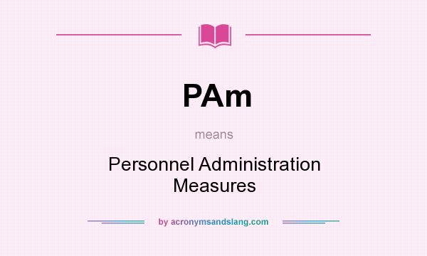 What does PAm mean? It stands for Personnel Administration Measures
