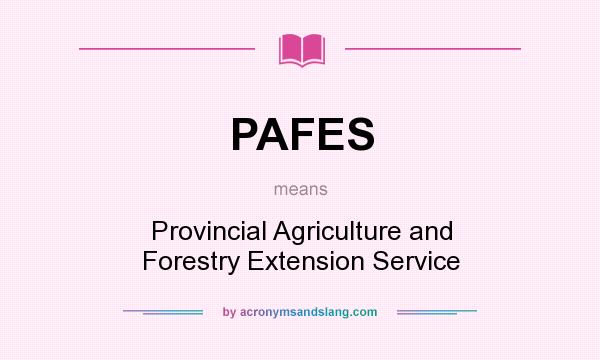 What does PAFES mean? It stands for Provincial Agriculture and Forestry Extension Service