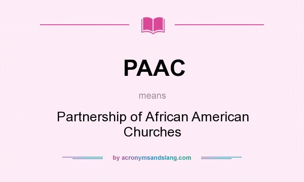 What does PAAC mean? It stands for Partnership of African American Churches
