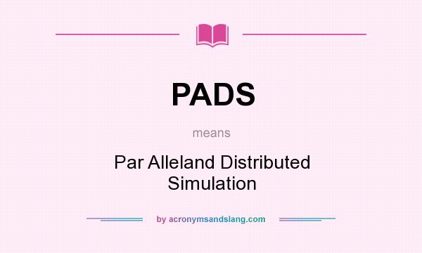 What does PADS mean? It stands for Par Alleland Distributed Simulation