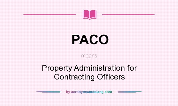 What does PACO mean? It stands for Property Administration for Contracting Officers