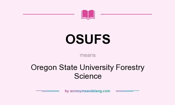 What does OSUFS mean? It stands for Oregon State University Forestry Science