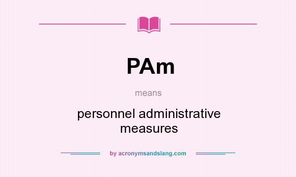 What does PAm mean? It stands for personnel administrative measures