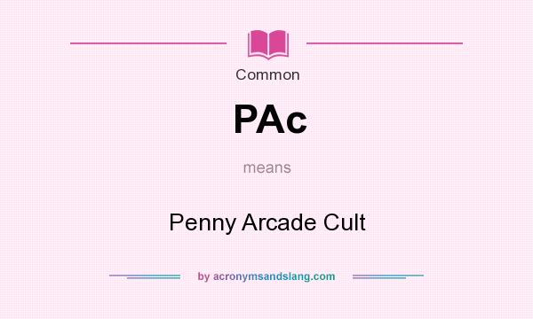 What does PAc mean? It stands for Penny Arcade Cult