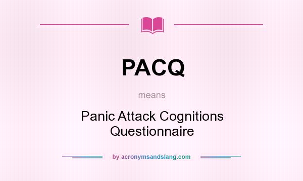 What does PACQ mean? It stands for Panic Attack Cognitions Questionnaire