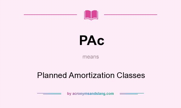What does PAc mean? It stands for Planned Amortization Classes