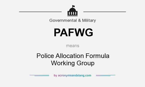 What does PAFWG mean? It stands for Police Allocation Formula Working Group