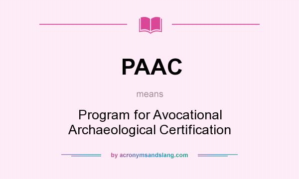 What does PAAC mean? It stands for Program for Avocational Archaeological Certification
