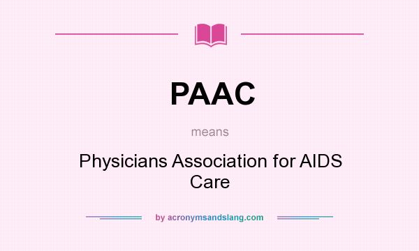 What does PAAC mean? It stands for Physicians Association for AIDS Care