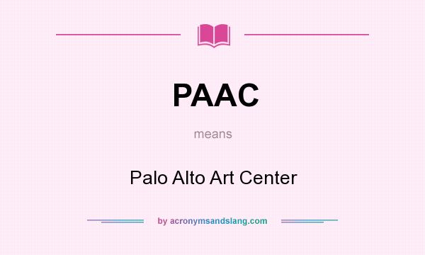 What does PAAC mean? It stands for Palo Alto Art Center