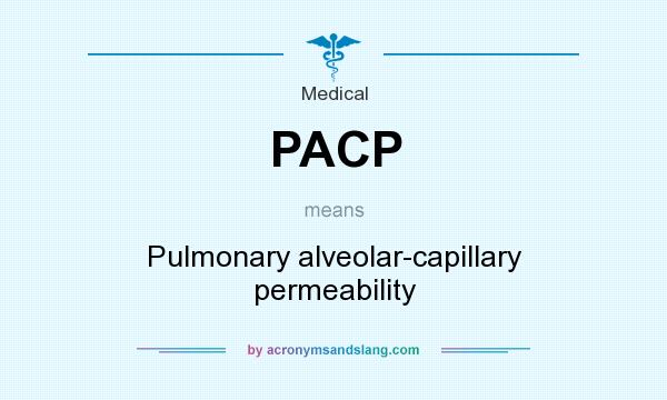 What does PACP mean? It stands for Pulmonary alveolar-capillary permeability