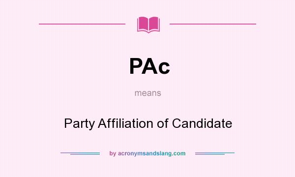 What does PAc mean? It stands for Party Affiliation of Candidate